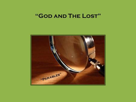 “God and The Lost” “Parables”. The Shepherds Comparison I am the good shepherd; and I know My sheep, and am known by My own. As the Father knows Me,