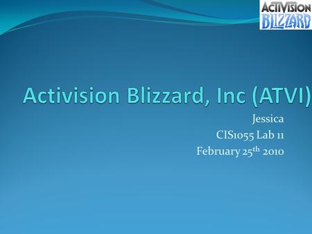 Jessica CIS1055 Lab 11 February 25 th 2010. History of Activision Blizzard December 2007, Activision announced that the company and its assets would merge.