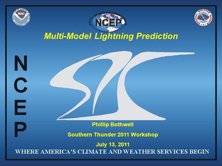 Phillip Bothwell Southern Thunder 2011 Workshop July 13, 2011 Multi-Model Lightning Prediction.