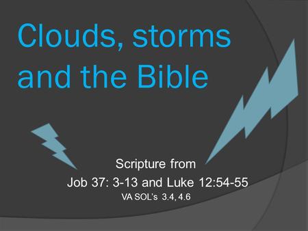 Clouds, storms and the Bible Scripture from Job 37: 3-13 and Luke 12:54-55 VA SOL’s 3.4, 4.6.