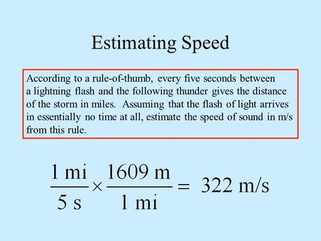 Estimating Speed According to a rule-of-thumb, every five seconds between a lightning flash and the following thunder gives the distance of the storm in.