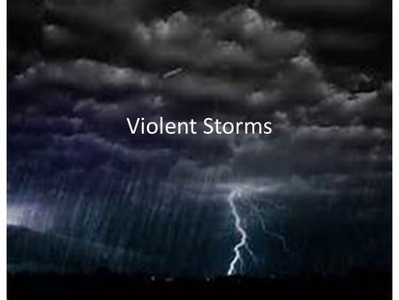 Violent Storms. THUNDERSTORMS FORM IN WARM,MOIST UNSTABLE AIR. CUMULONIMBUS CLOUDS. ATTAIN HEIGHTS OF 20 KM. TORRENTIAL RAIN,DAMAGING WINDS, LIGHTNING,