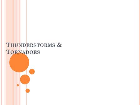 T HUNDERSTORMS & T ORNADOES. Q UESTION OF THE D AY Where would you expect to find the greatest proportion of Tstorms and why?