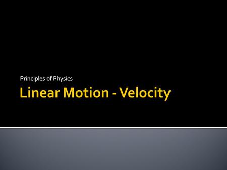 Principles of Physics.  motion along a straight line path, motion in one dimension  Which way are you headed?  How far did you go?  How fast are you.