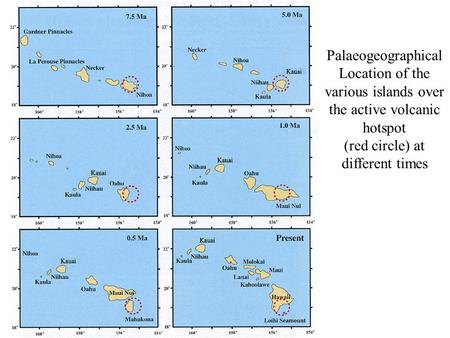 Palaeogeographical Location of the various islands over the active volcanic hotspot (red circle) at different times.