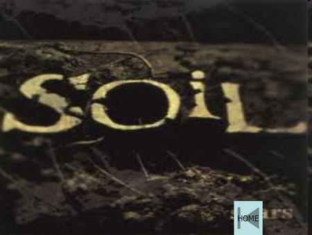 HOME. SOIL : Soil is a natural body consisting of many layers. These layers are known as soil horizon. It is composed of rocks broken by weathering.