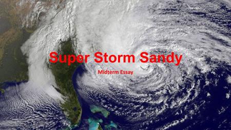 Super Storm Sandy Midterm Essay. How does a hurricane form? Hurricanes are fueled by warm, moist air. Most originate in the south-eastern Atlantic Ocean.