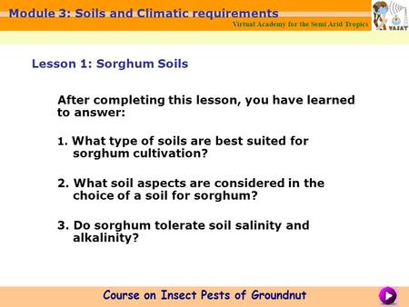 Virtual Academy for the Semi Arid Tropics Course on Insect Pests of Groundnut Module 3: Soils and Climatic requirements After completing this lesson, you.