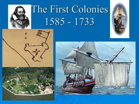 The First Colonies 1585 - 1733. Colonization  Major nations seek to acquire overseas territories for economic, political, or military reasons.