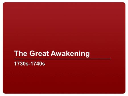 The Great Awakening 1730s-1740s.