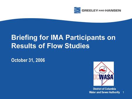 1 Briefing for IMA Participants on Results of Flow Studies October 31, 2006 District of Columbia Water and Sewer Authority.