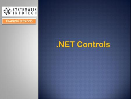 TRAINING SESSIONS.NET Controls.  Standard Controls  Label  Textbox  Checkbox  Button, Image Button, Image control  Radio Button  Literal  Hyperlink.