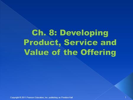 1 Copyright © 2011 Pearson Education, Inc. publishing as Prentice Hall.