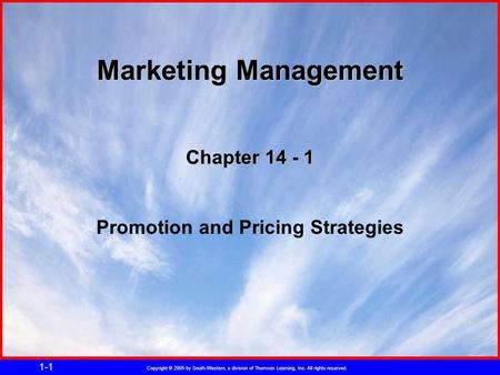 Copyright © 2005 by South-Western, a division of Thomson Learning, Inc. All rights reserved. 1-1 Chapter 14 - 1 Promotion and Pricing Strategies Marketing.