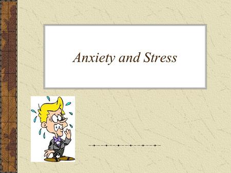 Anxiety and Stress.