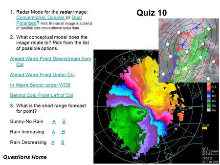 Quiz 10 1.Radar Mode for the radar image: Conventional, Doppler or Dual Polarized? Hint, the small image is a blend of satellite and conventional radar.