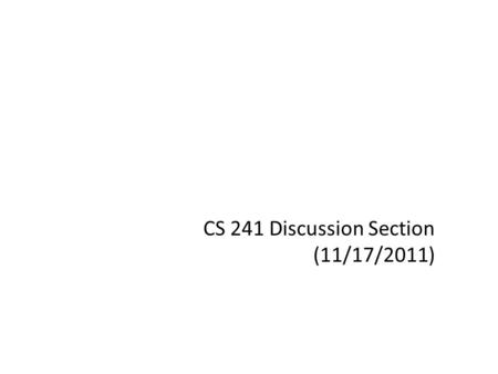 CS 241 Discussion Section (11/17/2011). Outline Review of MP7 MP8 Overview Simple Code Examples (Bad before the Good) Theory behind MP8.