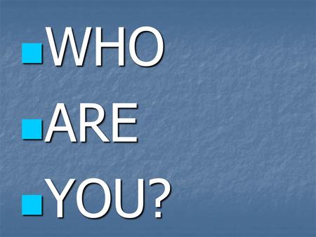 WHO WHO ARE ARE YOU? YOU?. I am… A reader A reader A student A student A girlfriend A girlfriend A fan of the Pixies A fan of the Pixies A teacher A teacher.