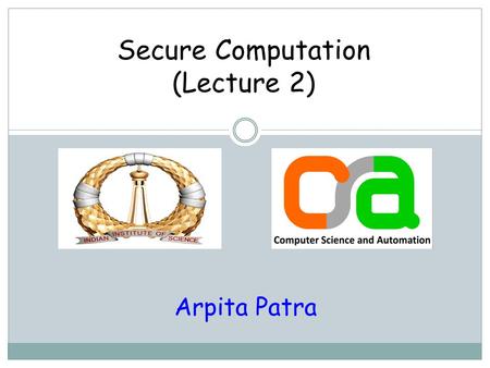 Secure Computation (Lecture 2) Arpita Patra. Vishwaroop of MPC.