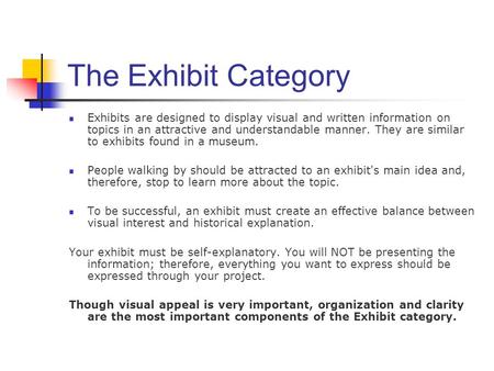 The Exhibit Category Exhibits are designed to display visual and written information on topics in an attractive and understandable manner. They are similar.