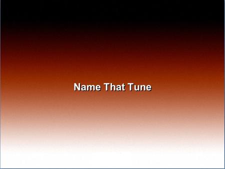 Name That Tune. Over the past few weeks you have gotten the sense that while some children in your class know the words to many of your daily songs, there.