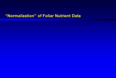 “Normalization” of Foliar Nutrient Data. l Differences in laboratory methodology may affect analytical results.