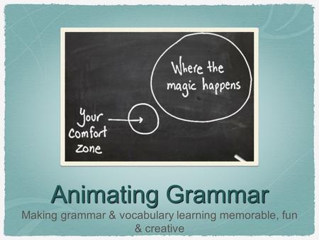 Animating Grammar Making grammar & vocabulary learning memorable, fun & creative.