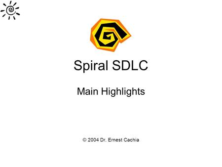 Spiral SDLC Main Highlights © 2004 Dr. Ernest Cachia.