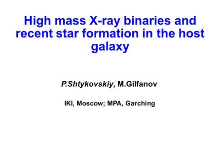 High mass X-ray binaries and recent star formation in the host galaxy P.Shtykovskiy, M.Gilfanov IKI, Moscow; MPA, Garching.