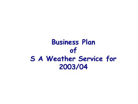 Business Plan of S A Weather Service for 2003/04.