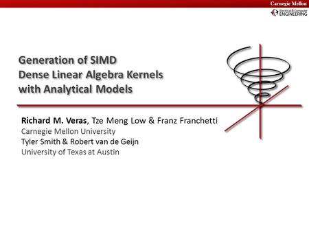 Carnegie Mellon Generation of SIMD Dense Linear Algebra Kernels with Analytical Models Generation of SIMD Dense Linear Algebra Kernels with Analytical.