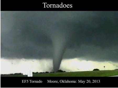 EF5 Tornado Moore, Oklahoma: May 20, 2013 Tornadoes.