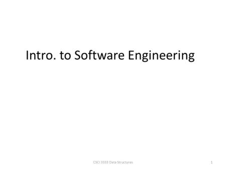 Intro. to Software Engineering 1CSCI 3333 Data Structures.