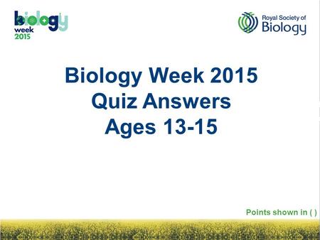 Biology Week 2015 Quiz Answers Ages 13-15