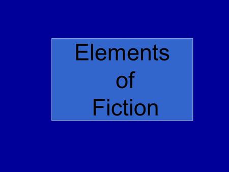 Elements of Fiction. Setting There are 2 elements of setting –Time-be specific as possible. If it is not stated, use the clues in the story to decide.