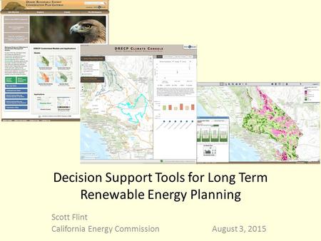 Decision Support Tools for Long Term Renewable Energy Planning Scott Flint California Energy CommissionAugust 3, 2015.