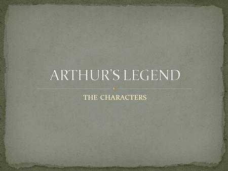 ARTHUR’S LEGEND THE CHARACTERS.