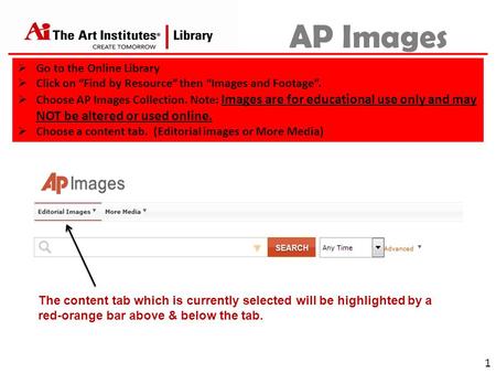 AP Images 1  Go to the Online Library  Click on “Find by Resource” then “Images and Footage”.  Choose AP Images Collection. Note: Images are for educational.