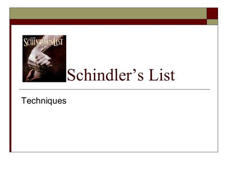 Schindler’s List Techniques. Long Take  A shot which focuses on something or someone for longer than the rest of the film is emphasising a character.
