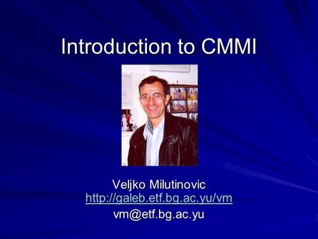 Introduction to CMMI Veljko Milutinovic