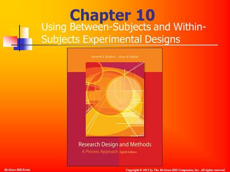 McGraw-Hill/Irwin Copyright © 2011 by The McGraw-Hill Companies, Inc. All rights reserved. Using Between-Subjects and Within- Subjects Experimental Designs.