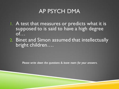 Please write down the questions & leave room for your answers.