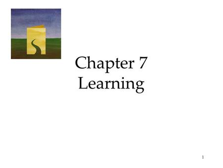 1 Chapter 7 Learning. 2 Definition Learning is a relatively permanent change in an organism’s behavior due to experience. Learning is more flexible in.