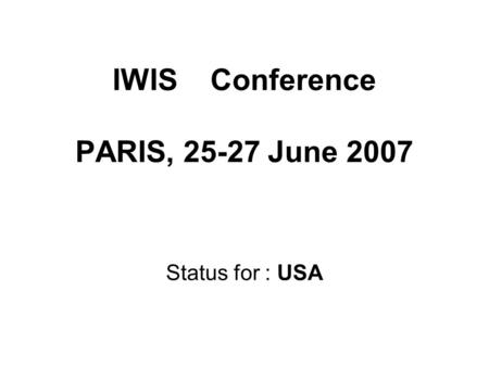 IWIS Conference PARIS, 25-27 June 2007 Status for : USA.