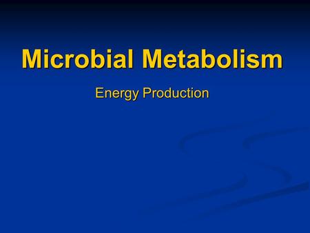 Microbial Metabolism Energy Production. Energy production Nutrient molecules have energy associated with the electrons that form bonds between atoms Nutrient.