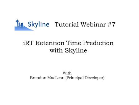 IRT Retention Time Prediction with Skyline Tutorial Webinar #7 With Brendan MacLean (Principal Developer)