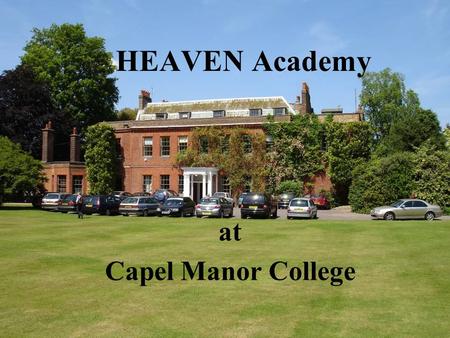 HEAVEN Academy at Capel Manor College. What is HEAVEN? H Horticulture. E Environment. A Animal care. V Vocational. EN Enhancement.