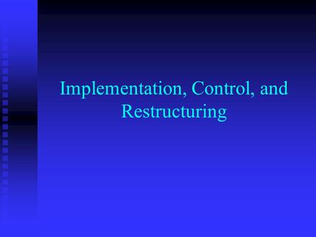 Implementation, Control, and Restructuring. StrategicDirection Strategy Formulation (corporate and business level) Strategy Implementation and Control.