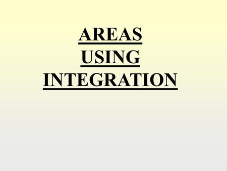 AREAS USING INTEGRATION. We shall use the result that the area, A, bounded by a curve, y = f(x), the x axis and the lines x = a, and x = b, is given by: