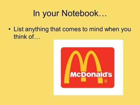 In your Notebook… List anything that comes to mind when you think of…